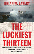 The Luckiest Thirteen: The forgotten men of St Finbarr - A trawler crew's battle in the Arctic