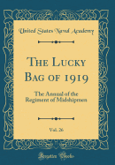 The Lucky Bag of 1919, Vol. 26: The Annual of the Regiment of Midshipmen (Classic Reprint)