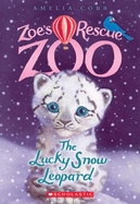 The Lucky Snow Leopard (Zoe's Rescue Zoo #4): Volume 4