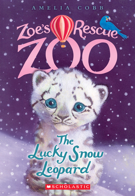 The Lucky Snow Leopard (Zoe's Rescue Zoo #4): Volume 4 - Cobb, Amelia