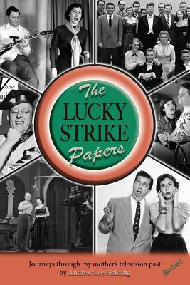 The Lucky Strike Papers: Journeys Through My Mother's Television Past (revised edition) - Fielding, Andrew Lee