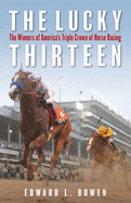 The Lucky Thirteen: The Winners of America's Triple Crown of Horse Racing