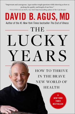 The Lucky Years: How to Thrive in the Brave New World of Health - Agus, David B