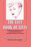 The Lucy Book of Lists: Celebrating Lucille Ball's Centennial and the 60th Anniversary of I Love Lucy