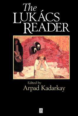 The Lukacs Reader: A Survey - Kadarkay, Arpad (Editor)