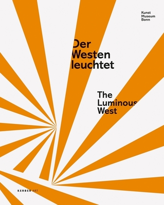 The Luminous West - Harten, Jurgen, and Engelbach, Barbara, and Fogle, Douglas