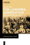 The Lumumba Generation: African Bourgeoisie and Colonial Distinction in the Belgian Congo