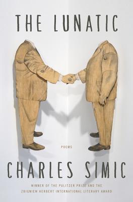 The Lunatic: Poems - Simic, Charles