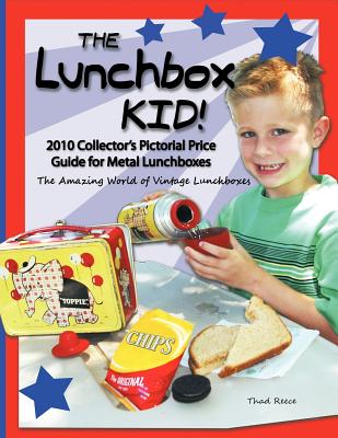 The Lunchbox Kid!: 2010 Collector's Pictorial Price Guide for Metal Lunchboxes - Reece, Thad