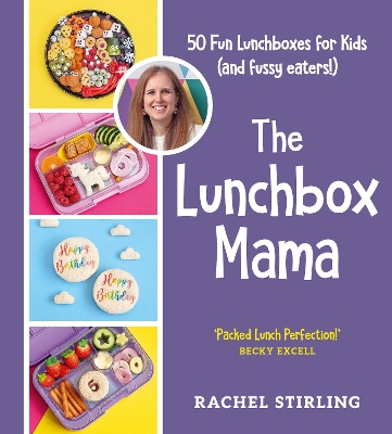 The Lunchbox Mama: 50 Fun Lunchboxes for Kids (and fussy eaters!) - Stirling, Rachel