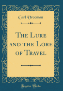 The Lure and the Lore of Travel (Classic Reprint)