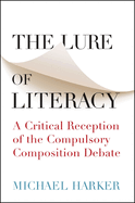 The Lure of Literacy: A Critical Reception of the Compulsory Composition Debate