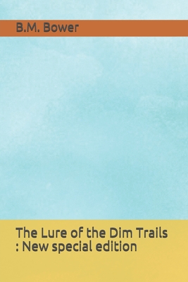 The Lure of the Dim Trails: New special edition - Bower, B M