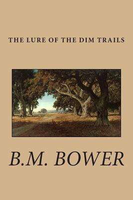 The Lure of the Dim Trails - Bower, B M