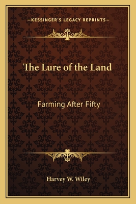 The Lure of the Land: Farming After Fifty - Wiley, Harvey W