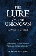 The Lure of the Unknown: Essays on the Strange