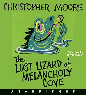 The Lust Lizard of Melancholy Cove - Moore, Christopher, and Wyman, Oliver (Read by)