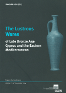 The Lustrous Wares of Late Bronze Age: Cyprus and the Eastern Mediterranean - Hein, Irmgard (Editor)
