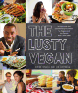 The Lusty Vegan: A Cookbook and Relationship Manifesto for Vegans and the People Who Love Them
