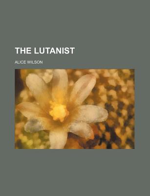 The Lutanist - Wilson, Alice, and General Books (Creator)