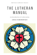 The Lutheran Manual: An Introduction to Lutheranism