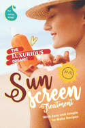 The Luxurious Organic Sunscreen Treatment: With Easy and Simple to Make Recipes