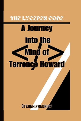 The Lycepen Code: A Journey into the Mind of Terrence Howard - Fredrick, Oteren