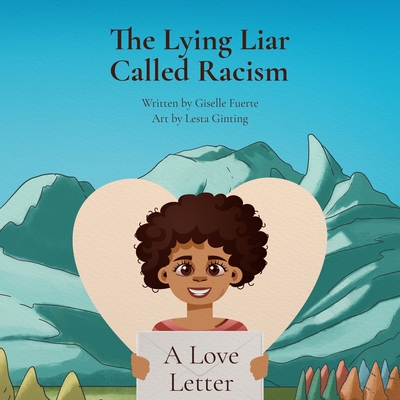 The Lying Liar Called Racism: A Love Letter - Fuerte, Giselle, and Ginting, Lesta