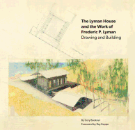 The Lyman House and the Work of Frederic P. Lyman: Drawing and Building