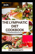 The Lymphatic Diet Cookbook: The Complete Guide to Improve Health, Reduce Inflammation and Revitalize the Body