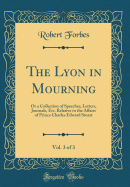 The Lyon in Mourning, Vol. 3 of 3: Or a Collection of Speeches, Letters, Journals, Etc. Relative to the Affairs of Prince Charles Edward Stuart (Classic Reprint)