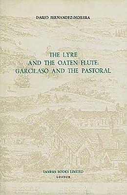 The Lyre and the Oaten Flute: Garcilaso and the Pastoral - Fernndez-Morera, Dario