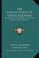 The Lyrical Poems Of Dante Alighieri: Including The Poems Of The Vita Nuova And Convito