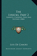 The Lyricks, Part 2: Sonnets, Canzons, Odes and Sextines (1884) - De Camoes, Luis