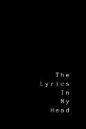 The Lyrics in My Head: Lyrics Notebook - College Rule Lined Writing and Notes Journal (Songwriters Journal)