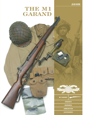 The M1 Garand: Variants, Markings, Ammunition, Accessories - Huon, Jean