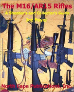 The M16/Ar 15 Rifles: A Shooters and Collectors Guide - Poyer, Joe