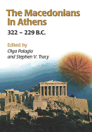 The Macedonians in Athens, 322-229 B.C.: Proceedings of an International Conference Held at the University of Athens, May 24-26, 2001