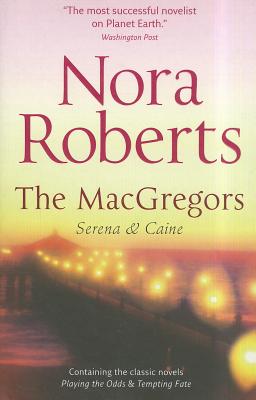 The MacGregors: Serena & Caine: Playing the Odds / Tempting Fate - Roberts, Nora