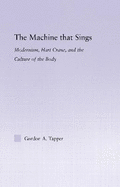 The Machine That Sings: Modernism, Hart Crane and the Culture of the Body