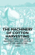 The Machinery of Cotton Harvesting - With Information on the Equipment and Methods of Cotton Harvesting