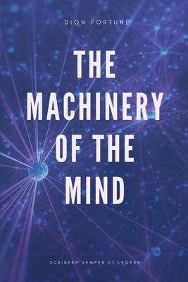 The Machinery of the Mind (Annotated): Easy to Read Layout - Fortune, Dion