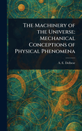 The Machinery of the Universe: Mechanical Conceptions of Physical Phenomena