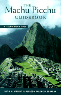 The Machu Picchu Guidebook: A Self-Guided Tour - Wright, Ruth M, and Zegarra, Alfredo Valencia