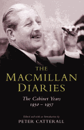 The Macmillan Diaries: The Cabinet Years 1950-57