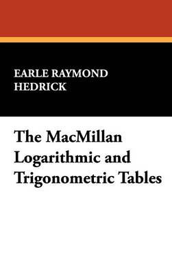 The MacMillan Logarithmic and Trigonometric Tables - Hedrick, Earle Raymond