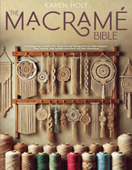 The Macrame Bible - From Beginner to Expert, Your Visual Journey Through Knot Art. With Exclusive Video Tutorials, Step-by-Step Instructions and Clear Illustrations