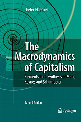 The Macrodynamics of Capitalism: Elements for a Synthesis of Marx, Keynes and Schumpeter - Flaschel, Peter