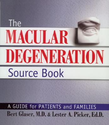 The Macular Degeneration Source Book: A Guide for Patients and Families - Picker, Lester A, Edd, and Glaser, Bert, MD
