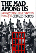 The Mad Among Us: A History of the Care of America's Mentally Ill